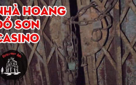 Đêm ở Nhà hoang Đồ Sơn Casino – Hải Phòng