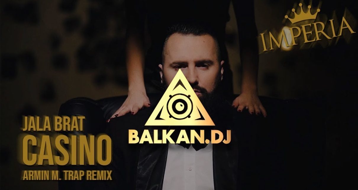 Jala Brat – Casino (Armin M. Trap Remix) Jala Brat – Casino (Armin M. Trap Remix)