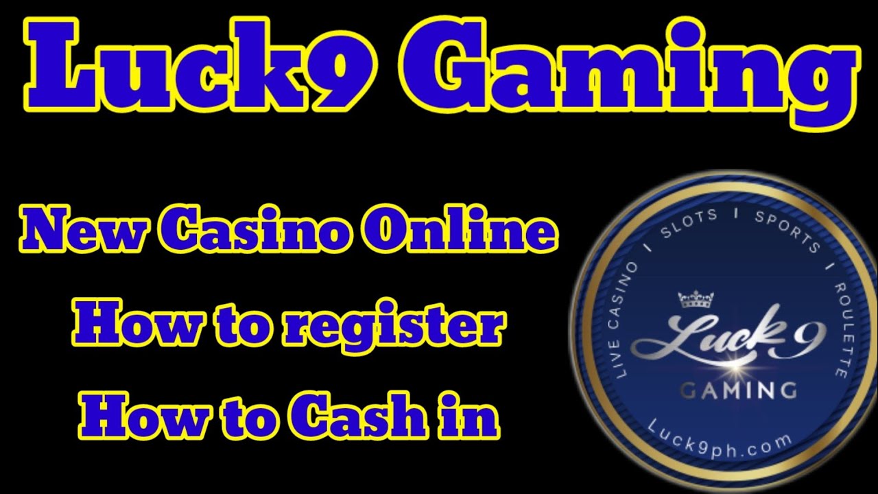 Luck9 New Online Casino How to register How to Cash in