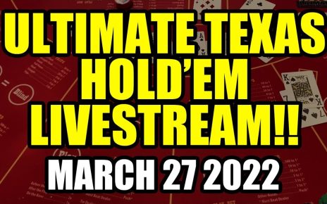 BETTING THE MAX! ULTIMATE TEXAS HOLDEM! LIVE From Downtown Las Vegas March 27th 2022