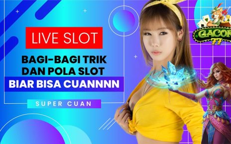 LIVE SLOT ONLINE HARI INI | BOCORAN SLOT GACOR HARI INI GACOR77