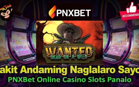 Bakit andaming naglalaro sa PNXBET Wanted Dead or Wild? PNXBet Online Casino Slots Panalo ???