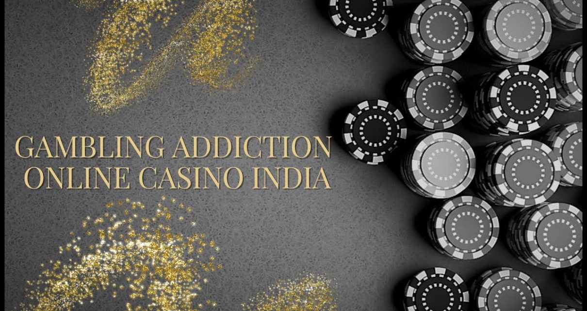 GAMBLING ADDICTION ONLINE CASINO INDIA