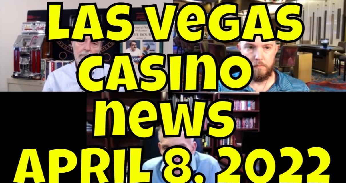 Las Vegas Casino intelligence Update – April 8, 2022