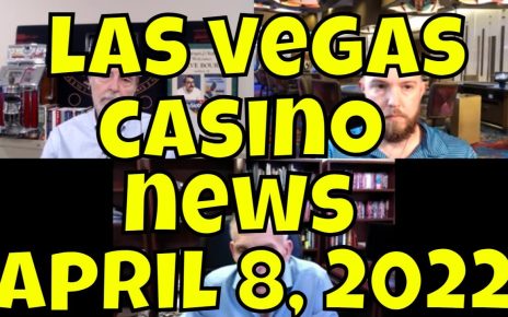 Las Vegas Casino intelligence Update – April 8, 2022