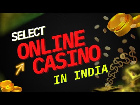 SELECT ONLINE CASINO IN INDIA