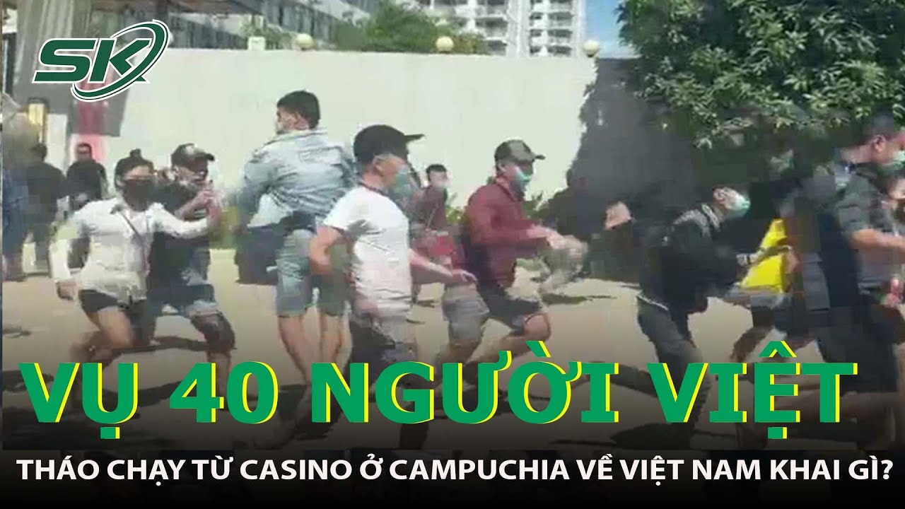 40 Người Tháo Chạy Từ Casino Campuchia, Bơi Qua Sông Để Về Được Việt Nam Khai Gì? | SKĐS