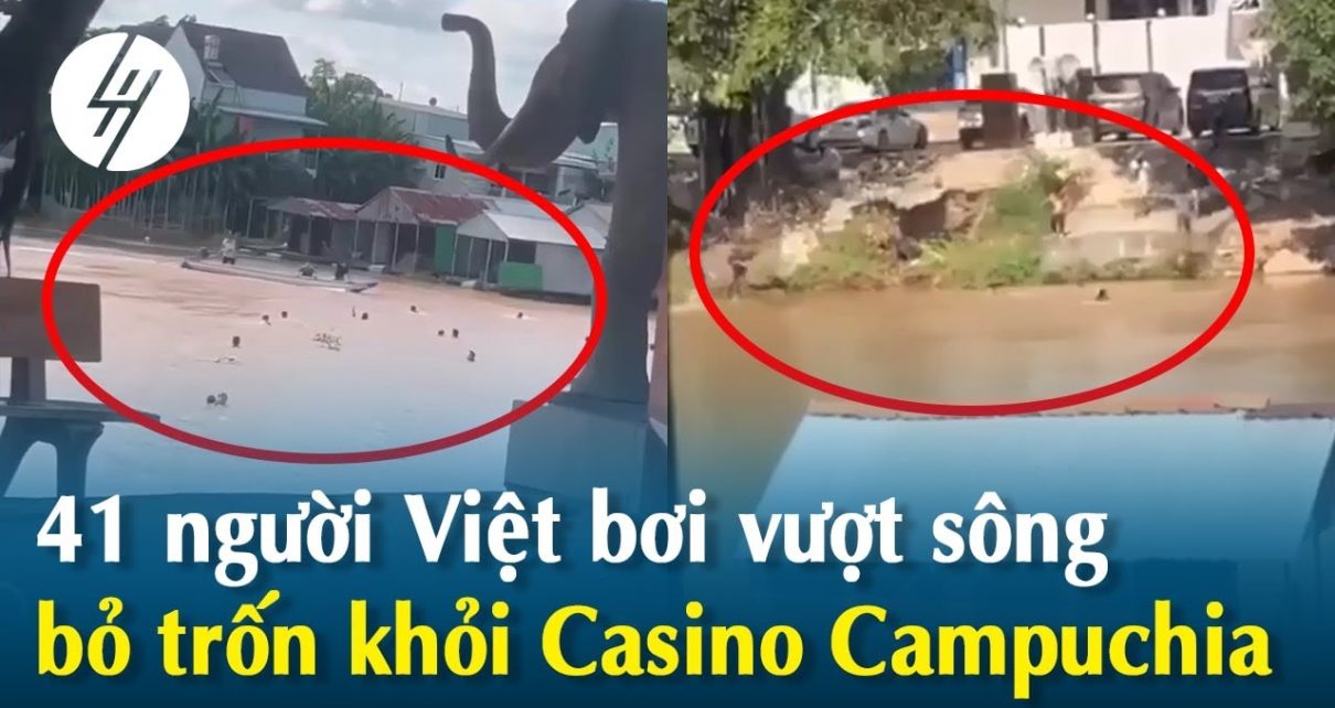 41 người Việt bơi vượt sông trốn khỏi Casino ở Campuchia