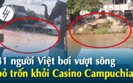 41 người Việt bơi vượt sông trốn khỏi Casino ở Campuchia