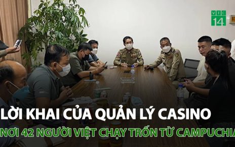 Lời khai của quản lý casino nơi 42 người việt chạy trốn từ Campuchia | VTC14