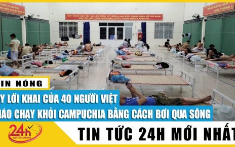 Mới nhất 40 người Việt tháo chạy khỏi Casino ở Campuchia bơi qua sông về nước khai gì với công an?