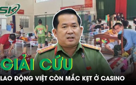 Rà Soát, Giải Cứu Người Việt Còn Mắc Kẹt Trong Các Casino Dọc Biên Giới Campuchia | SKĐS