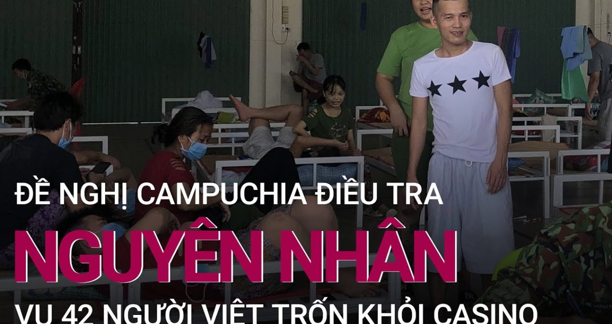 Vụ 40 người Việt trốn từ casino Campuchia: Đề nghị điều tra nguyên nhân | VTC at nowadays