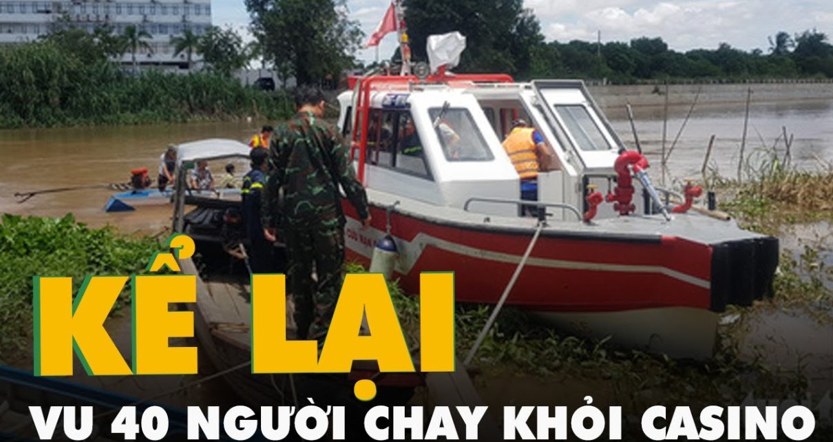 Vụ 40 người tháo chạy khỏi casino: 'Thấy nhiều người nhảy xuống sông, 5 anh em chúng tôi bơi ra…'