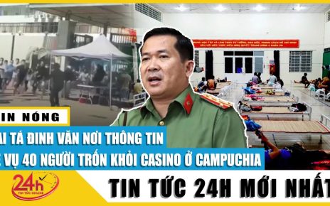 Vụ 40 người thoát khỏi casino Campuchia: Phát hiện 4 đường dây,2 bị can có thể bị phạt tù tới 10 năm