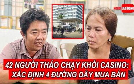 Vụ 42 người tháo chạy khỏi casino ở Campuchia: Xác định 4 đường dây mua bán người