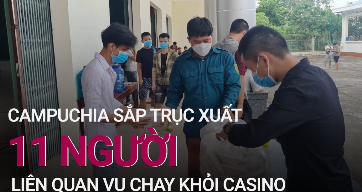Vụ người Việt chạy khỏi casino: Campuchia sắp trục xuất 11 người | VTC at nowadays