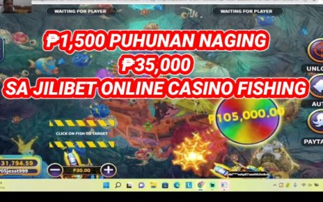 ₱1,500 PUHUNAN NAGING ₱35,000 SA JILIBET ONLINE CASINO FISHING