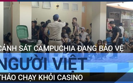 60 người Việt tháo chạy khỏi casino: Cảnh sát Campuchia đã vào cuộc | VTC Tin mới