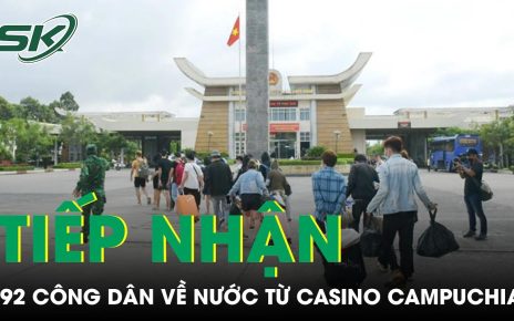 92 Công Dân Được Tiếp Nhận Về Nước Sau Khi Tháo Chạy Khỏi Casino Campuchia | SKĐS