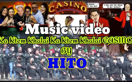 CASINO Ka Ktem Khalai Ka Ktem Khalai Music video  |  BY HITO |