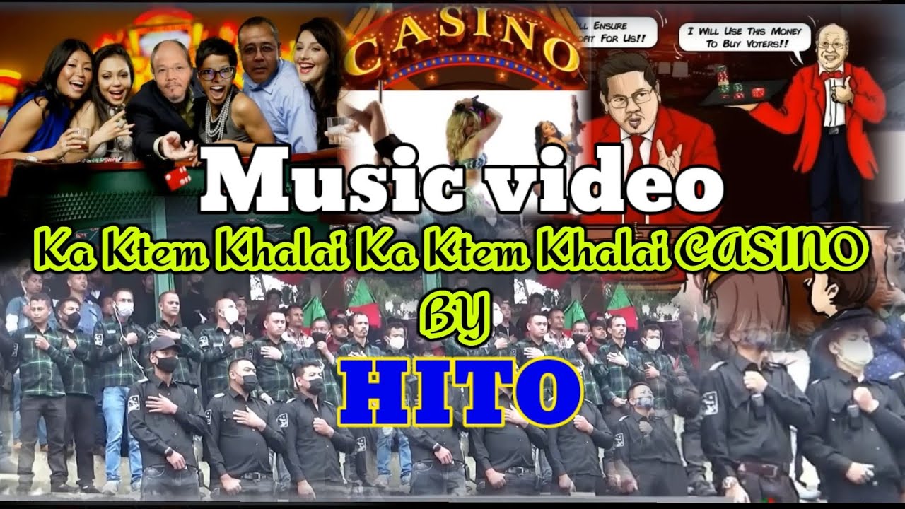 CASINO Ka Ktem Khalai Ka Ktem Khalai Music video  |  BY HITO |