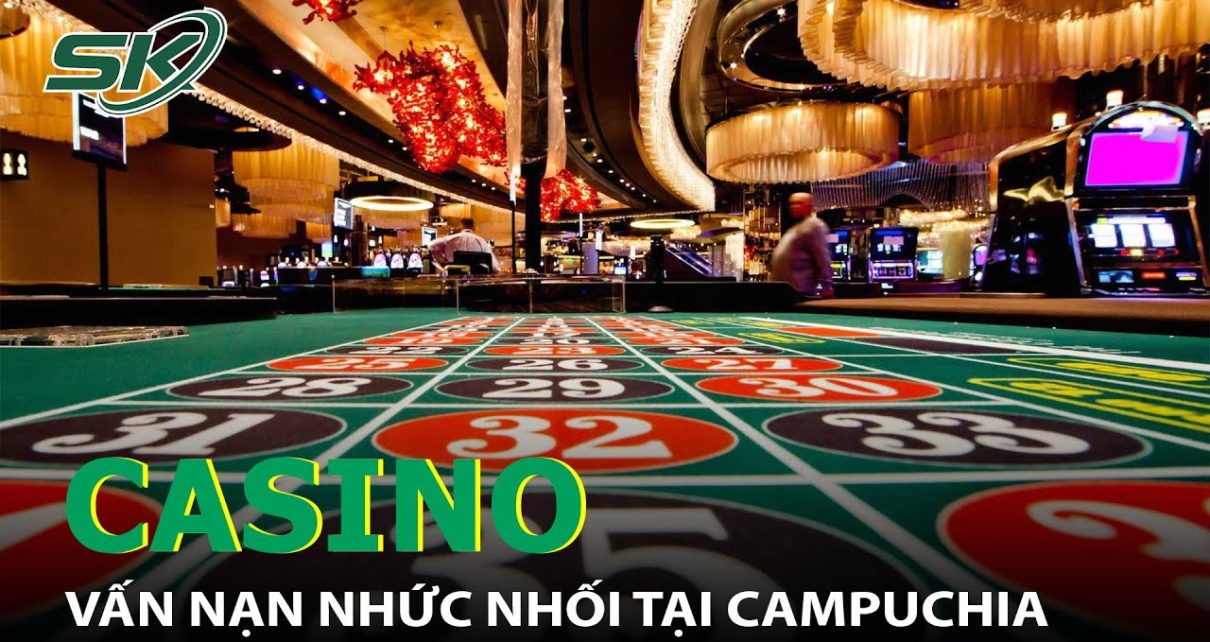 Casino Của Người Trung Quốc – Vấn Nạn Gây Nhức Nhối Tại Campuchia I SKĐS