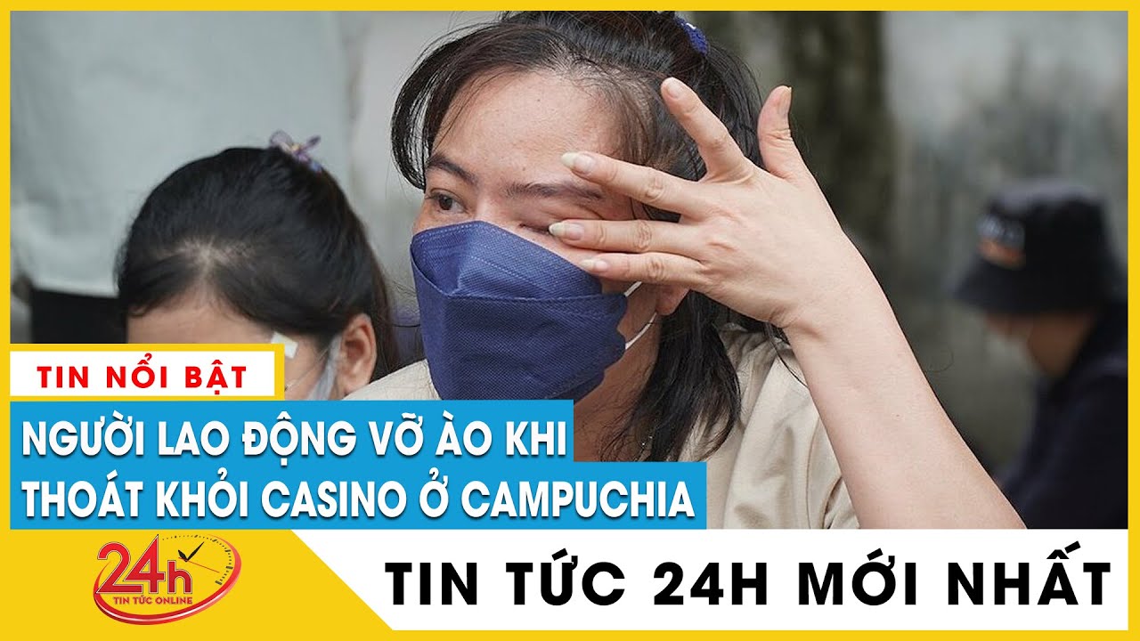 Diễn biến vụ 71 người Việt chạy khỏi casino Campuchia: Người lao động trốn thoát nói gì? | TV24h