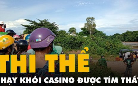 Thi thể nạn nhân nhảy sông tháo chạy khỏi casino Campuchia được tìm thấy cách hiện trường 4km