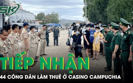 Tiếp Nhận 44 Công Dân Làm Thuê Ở Casino Campuchia Được Trao Trả Qua Cửa Khẩu An Giang | SKĐS