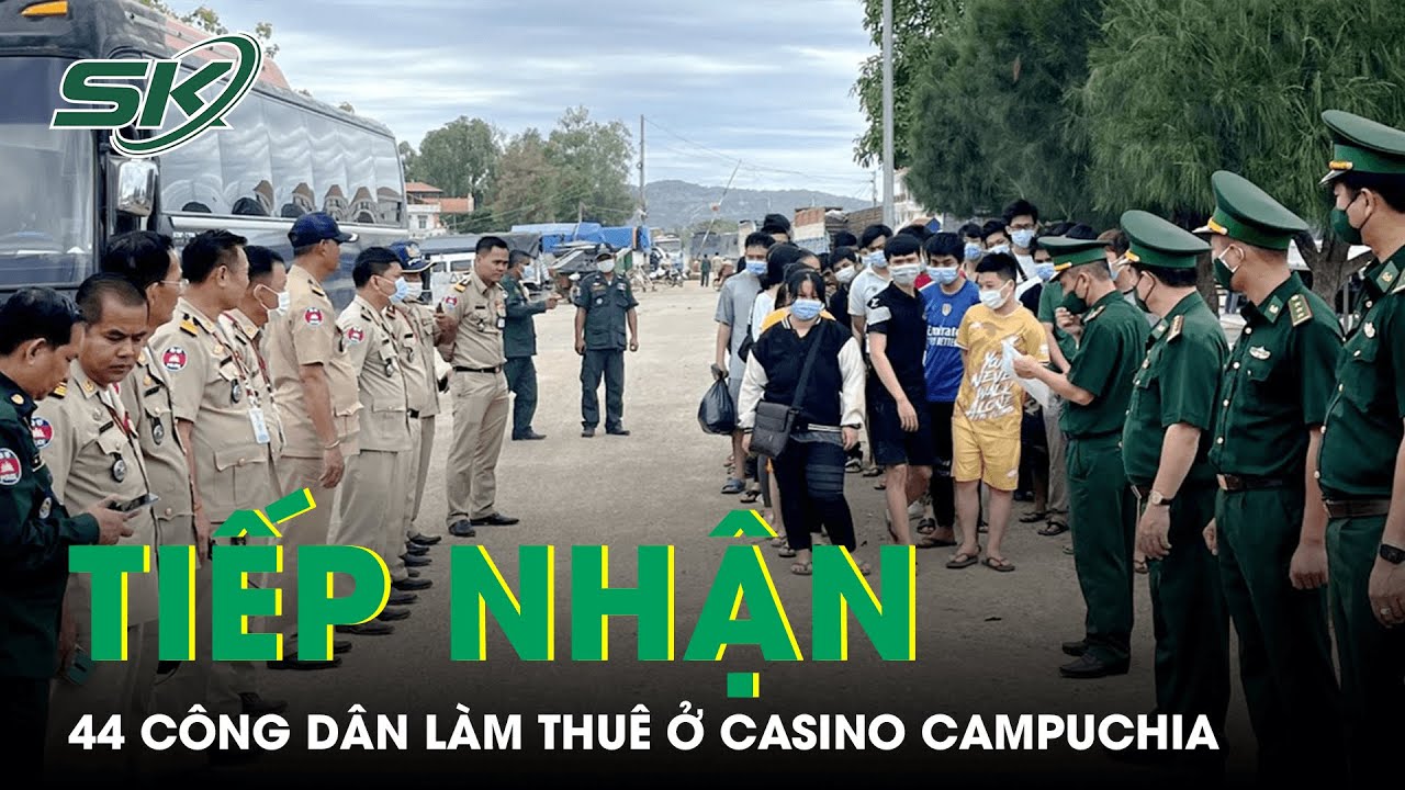 Tiếp Nhận 44 Công Dân Làm Thuê Ở Casino Campuchia Được Trao Trả Qua Cửa Khẩu An Giang | SKĐS