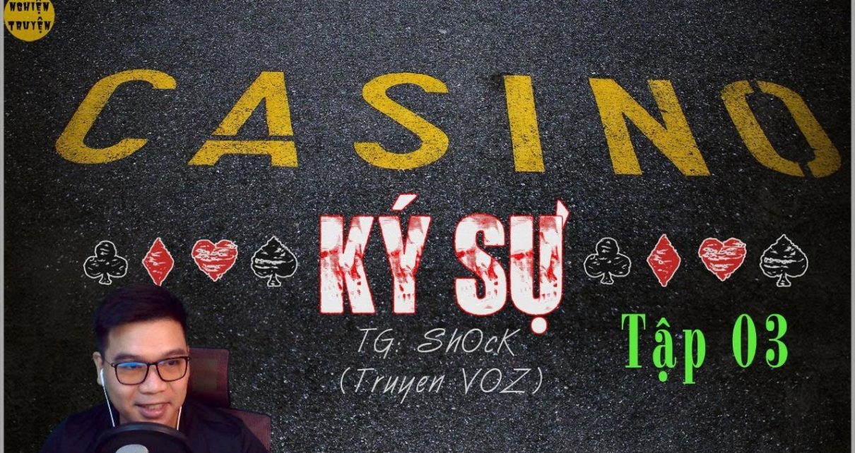 [Hay cực] CASINO Ký sự - Tập 03 | Hi sinh tình yêu vì tương lai? - MC Đình Duy diễn đọc rất hay