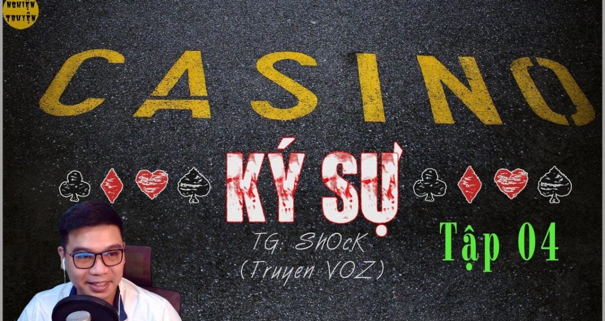 [Hay cực] CASINO Ký sự - Tập 04 | Biến cố lớn - MC Đình Duy diễn đọc rất hay
