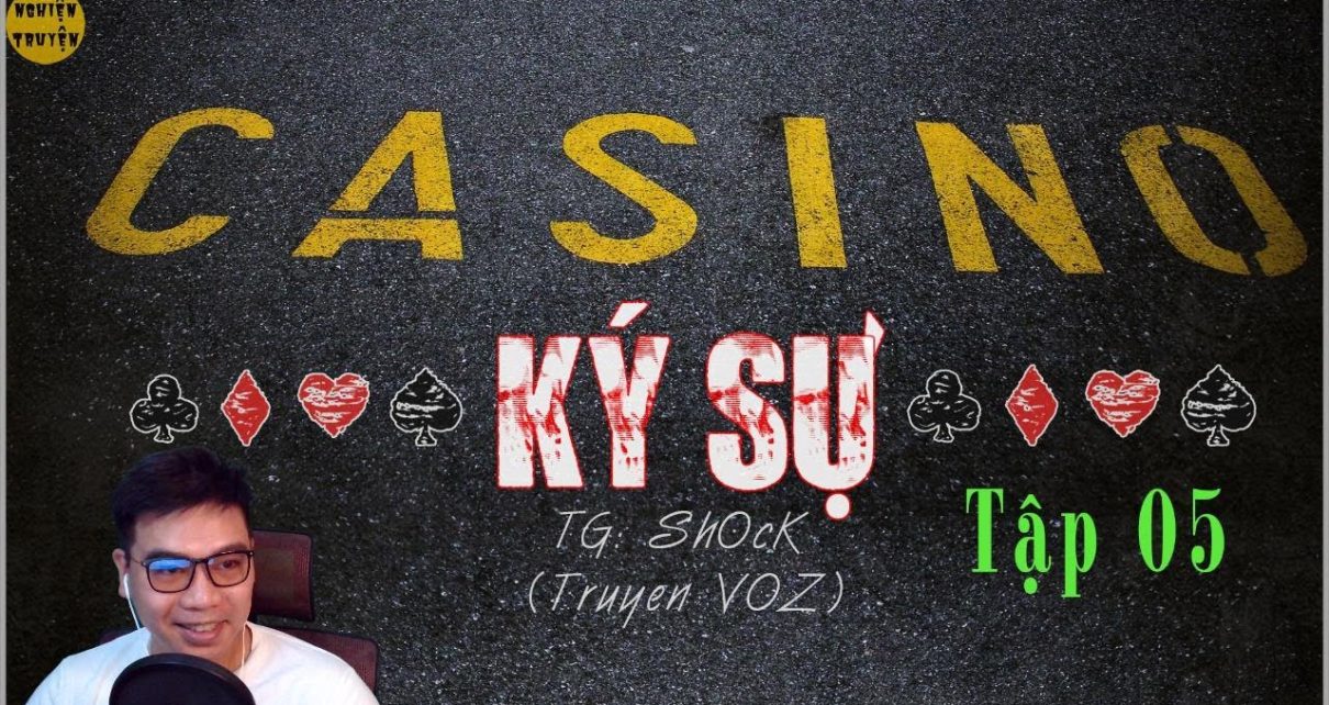 [Hay cực] CASINO Ký sự - Tập 05 | Được giải cứu - MC Đình Duy diễn đọc rất hay