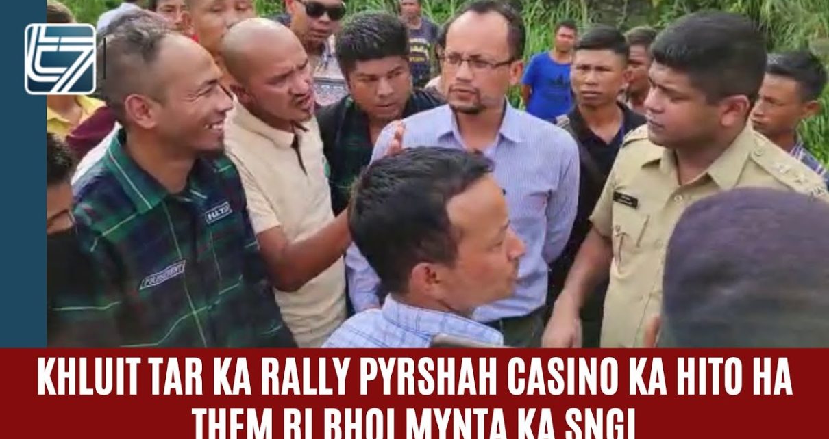 KHLUIT TAR KA RALLY PYRSHAH CASINO KA HITO HA THEM RI BHOI MYNTA KA SNGI