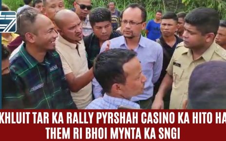 KHLUIT TAR KA RALLY PYRSHAH CASINO KA HITO HA THEM RI BHOI MYNTA KA SNGI