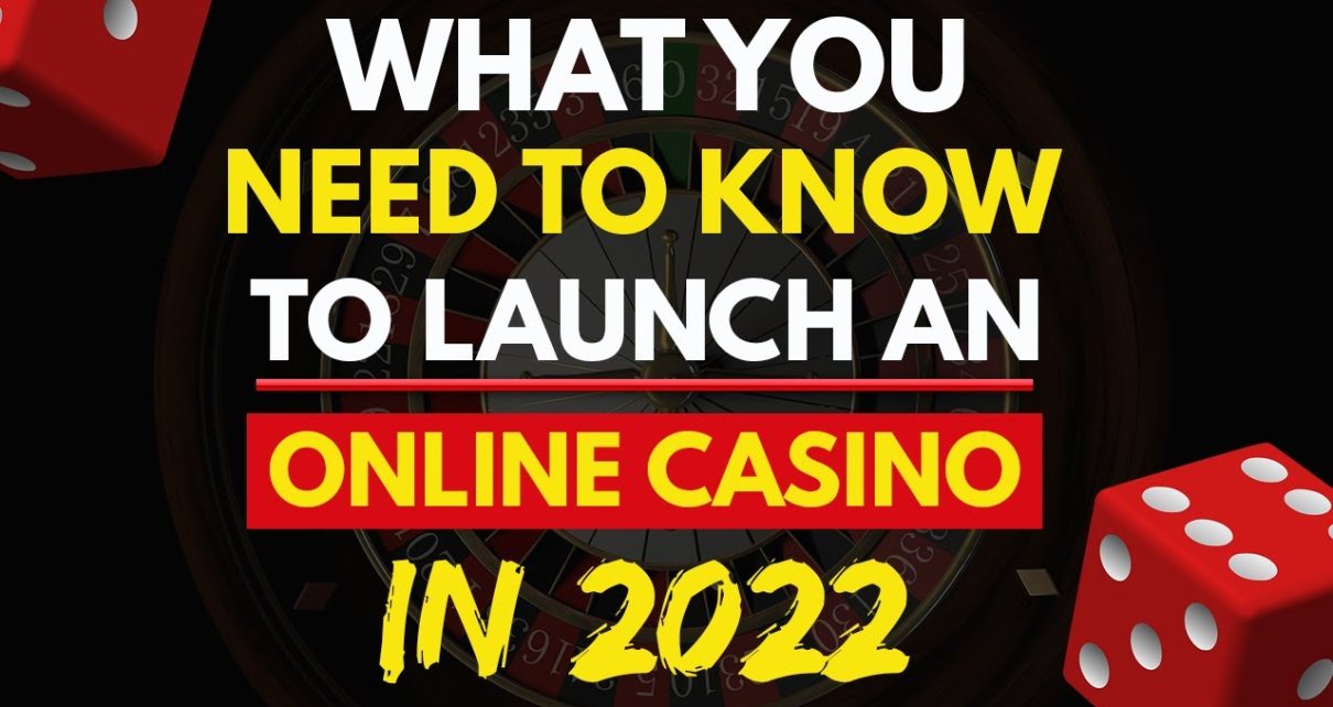 What You demand to Know to Launch an Online Casino in 2022