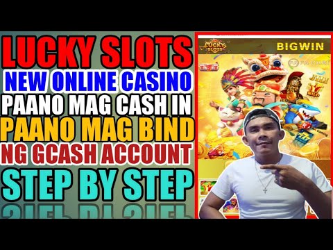 New Online Casino Lucky Slots Alamin Ang Tamang pag Cash in  at Ang Tamang pag Bind ng  Gcash