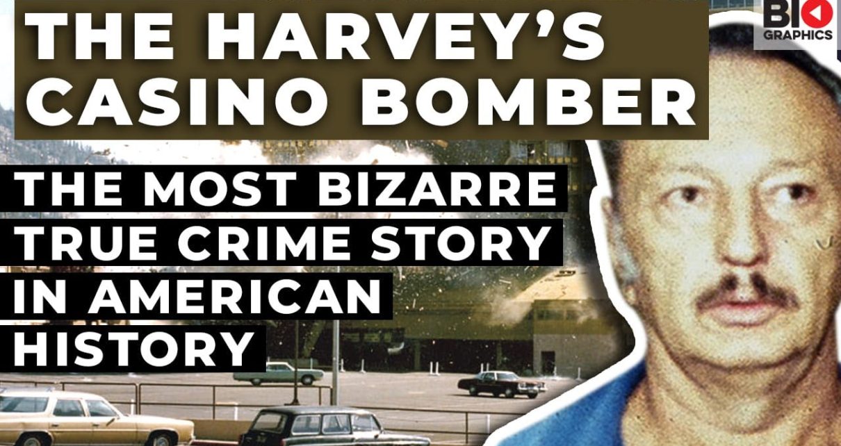The Harvey’s Casino Bomber; The Most Bizarre True Crime Story in American History