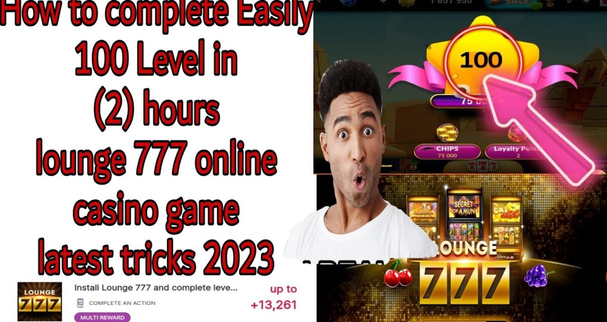 How to complete Easily 100 Level Lounge 777 online casino game Latest tricks 2023