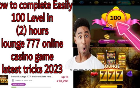 How to complete Easily 100 Level Lounge 777 online casino game Latest tricks 2023