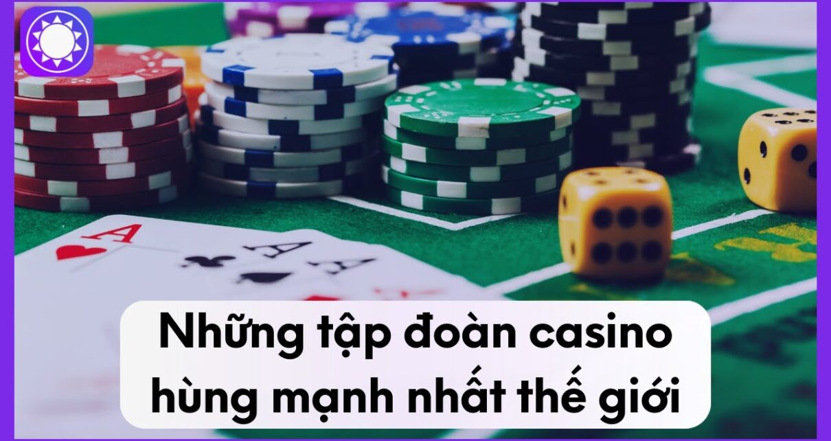 Những Tập Đoàn Casino Hùng Mạnh Nhất Thế Giới