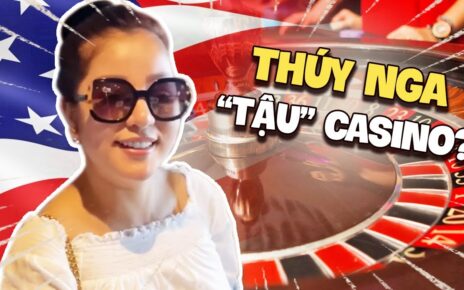 Thuý Nga “TẬU“ Casino Ở Mỹ || Cuộc sống ở Mỹ