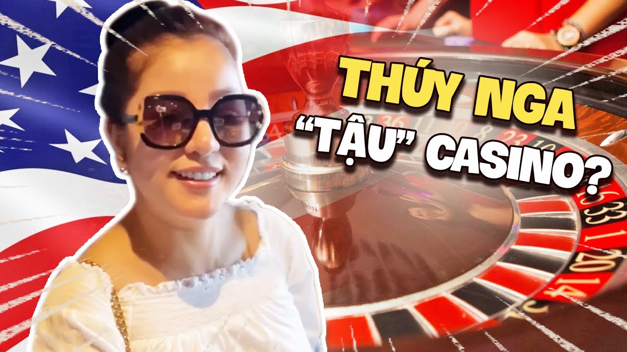 Thuý Nga “TẬU“ Casino Ở Mỹ || Cuộc sống ở Mỹ