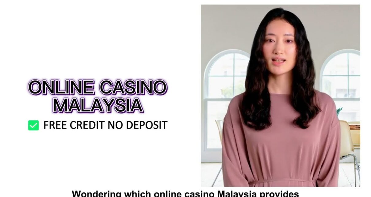 ? Which online casino Malaysia provides free credit no deposit?