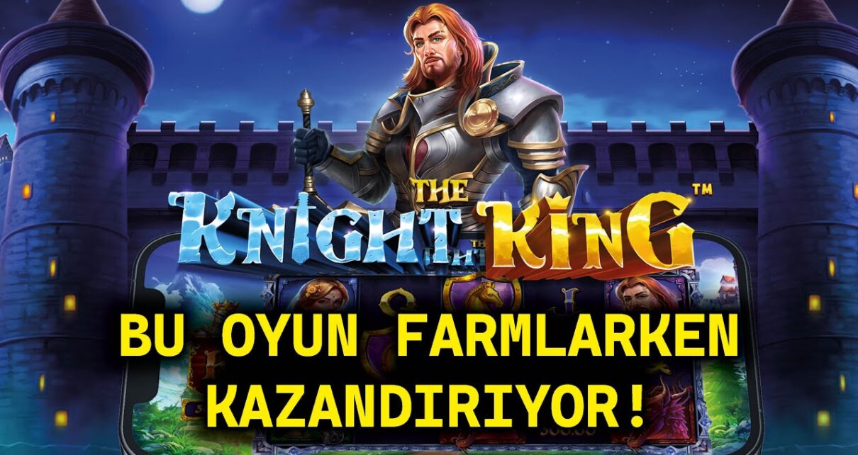 YENİ SLOT OYUNU THE KNIGHT KING | BU OYUN FARMLARKEN KAZANDIRIYORı