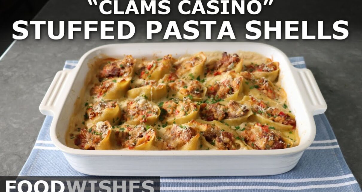 “Clams Casino” Stuffed Pasta Shells – Food Wishes
