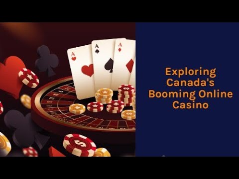 Exploring Canada’s Booming Online Casino