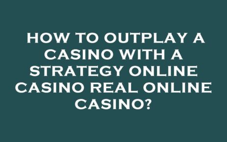 How to outplay a casino with a strategy online casino existent online casino?