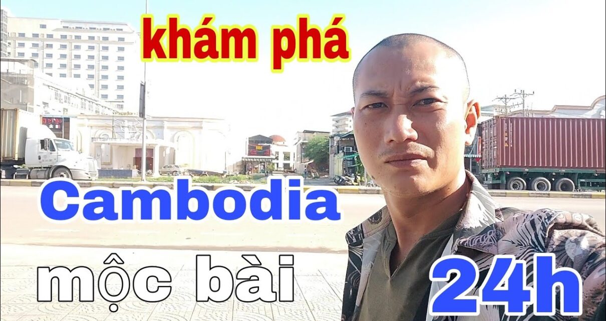 24H khám phá cambodia khu casino nhiều nhất biên giới cữa khẩu mộc bài